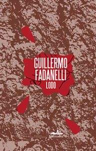 Lodo. Guillermo Fadanelli. Almadía