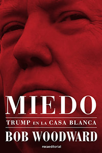 Miedo. Trump en la Casa Blanca. Bob Woodward. Roca Editorial.