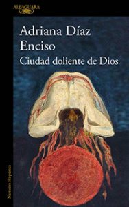 Ciudad doliente de Dios. Adriana Díaz Enciso. Alfaguara.
