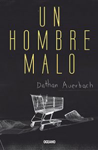 Un hombre malo. Dathan Auerbach. Editorial Océano.