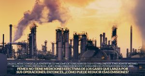 Pemex arroja el peligroso gas metano al aire, pero si no mide el impacto, ¿cómo podrá reducirlo?