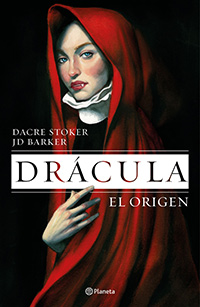 Drácula, el origen. Dacre Stoker y J.D.Barker. Planeta.