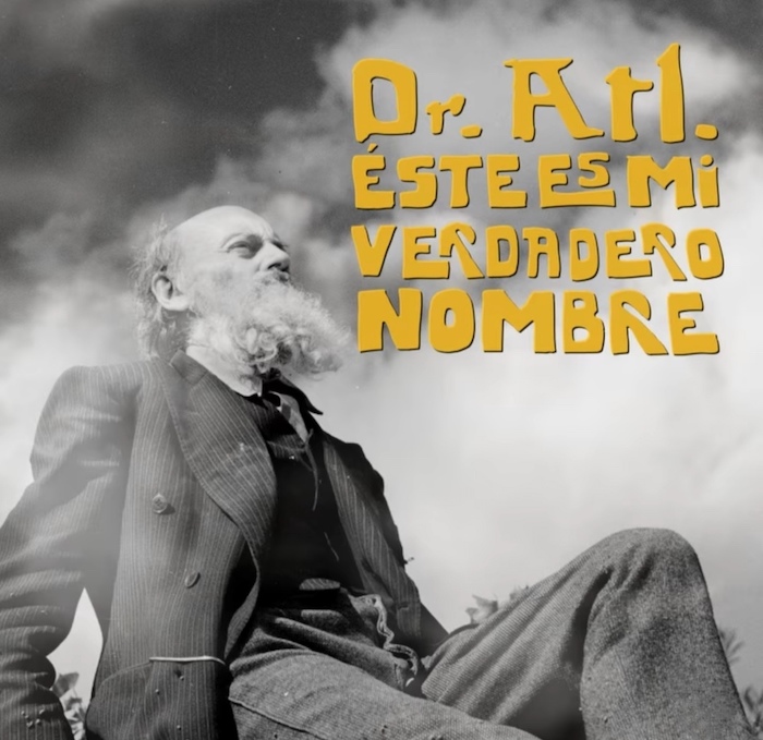 Dr. Atl: éste es mi verdadero nombre