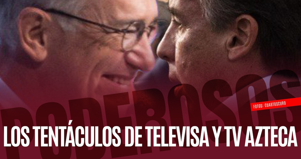 Televisa y TV Azteca, fábricas de poder político